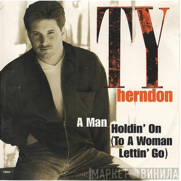  Ty Herndon  - A Man Holdin' On (To A Woman Lettin' Go)