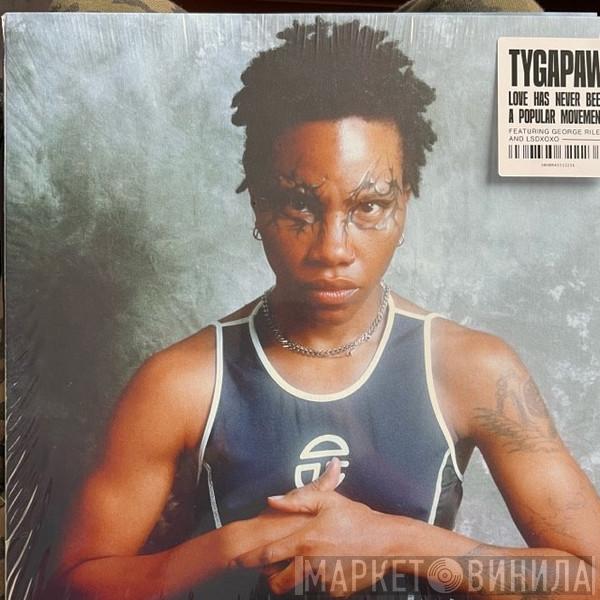 Tygapaw - Love Has Never Been A Popular Movement