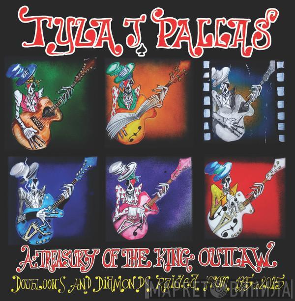 Tyla J. Pallas - A Treasury Of The King Outlaw (Doubloons and Diamonds Raided From 1995 To 2015)