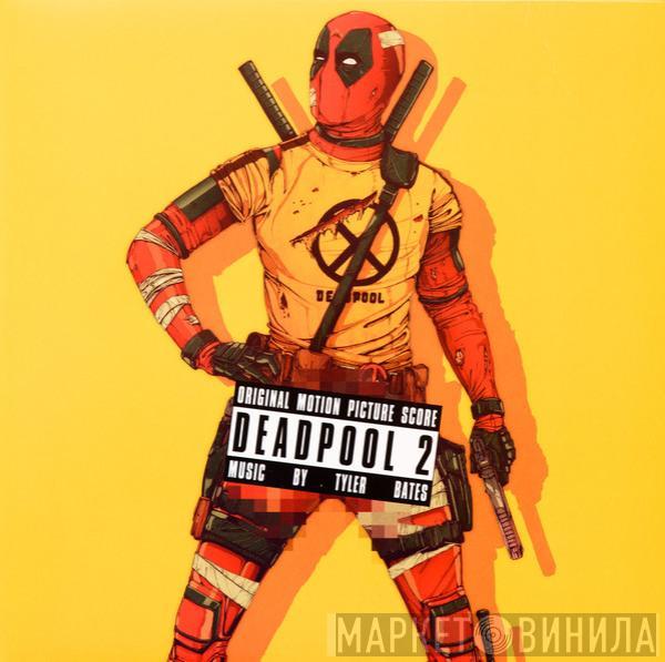 Tyler Bates - Deadpool 2 (Original Motion Picture Score)