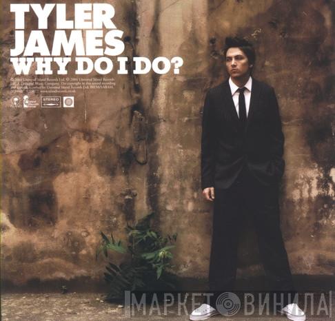  Tyler James  - Why Do I Do?