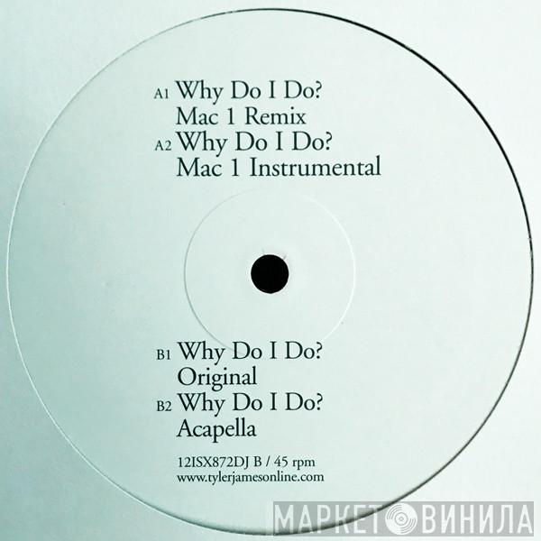 Tyler James - Why Do I Do?