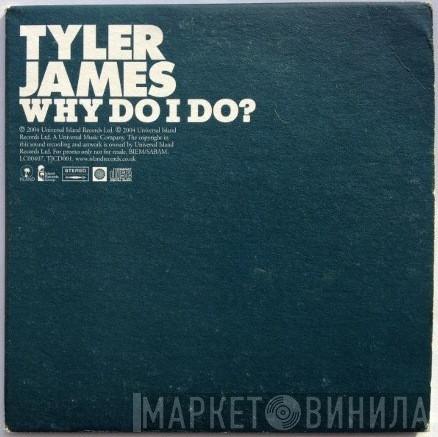  Tyler James  - Why Do I Do?