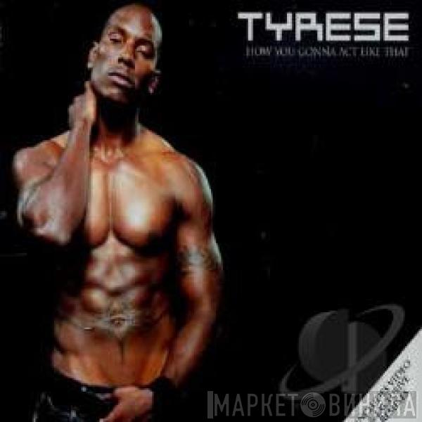 Tyrese - How You Gonna Act Like That