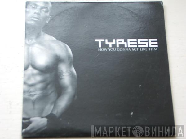 Tyrese - How You Gonna Act Like That