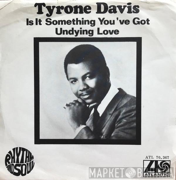  Tyrone Davis  - Is It Something You've Got / Undying Love