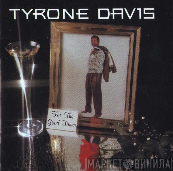  Tyrone Davis  - For The Good Times
