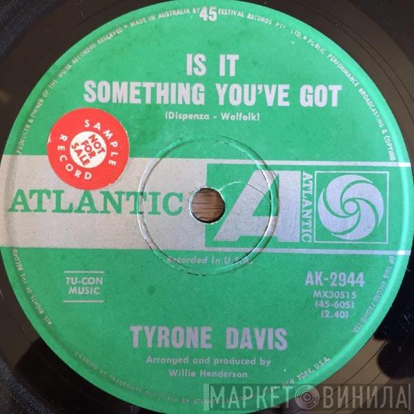  Tyrone Davis  - Is It Something You've Got