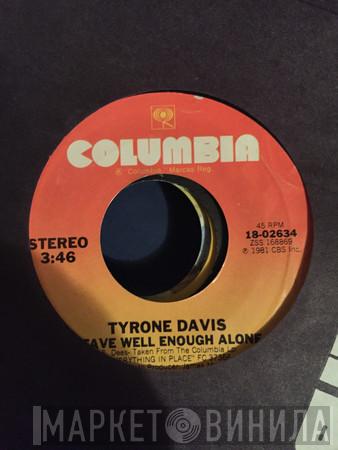  Tyrone Davis  - Leave Well Enough Alone