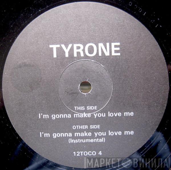 Tyrone - I'm Gonna Make You Love Me