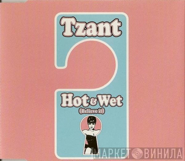  Tzant  - Hot & Wet (Believe It)