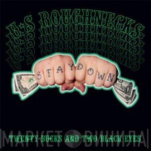 U.S. Roughnecks - Twenty Bucks And Two Black Eyes