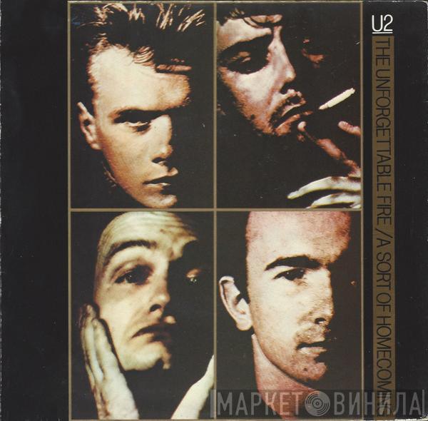 U2  - The Unforgettable Fire / A Sort Of Homecoming