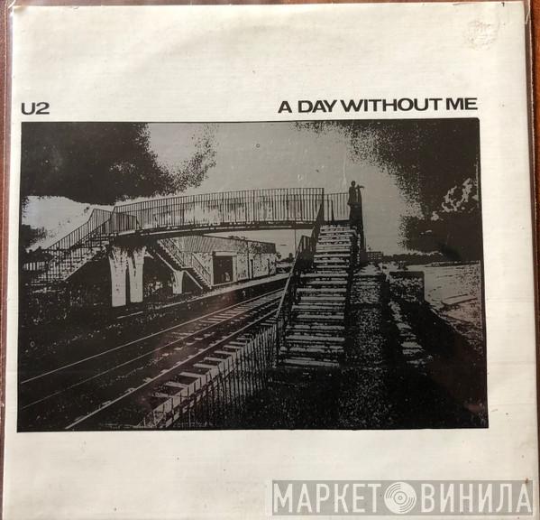  U2  - A Day Without Me