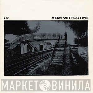  U2  - A Day Without Me