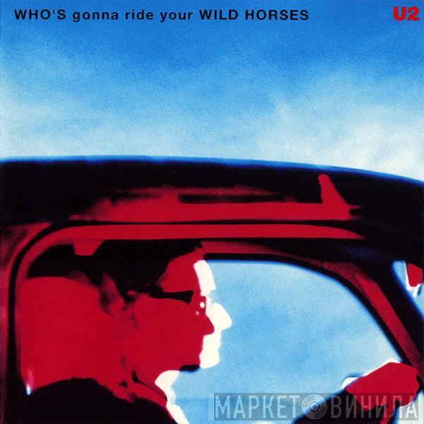  U2  - Who's Gonna Ride Your Wild Horses