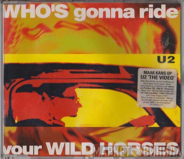  U2  - Who's Gonna Ride Your Wild Horses