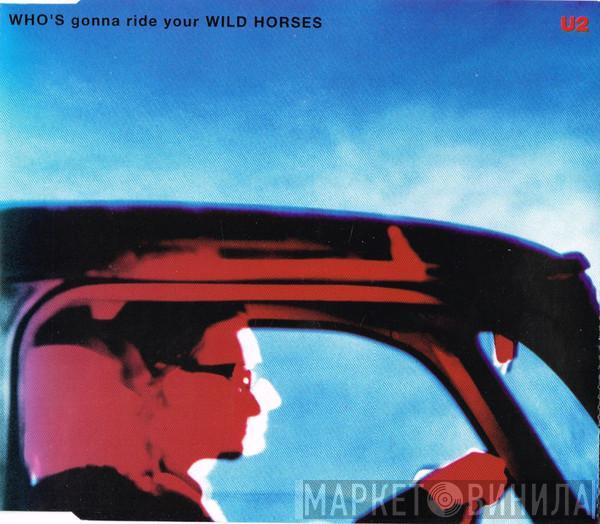  U2  - Who's Gonna Ride Your Wild Horses