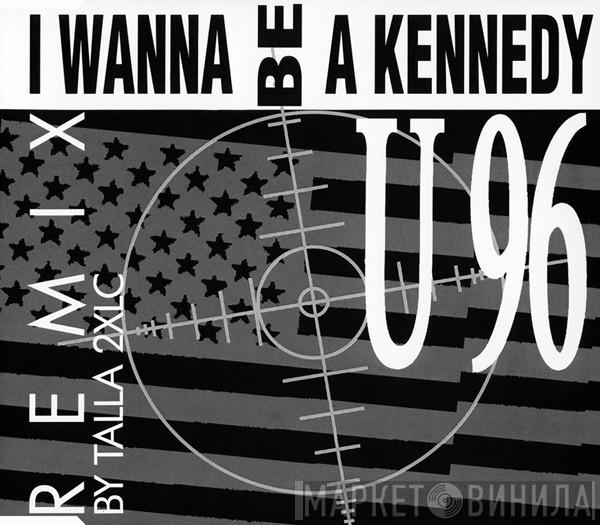  U96  - I Wanna Be A Kennedy (Remix)