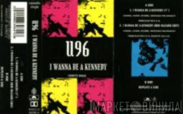 U96 - I Wanna Be A Kennedy