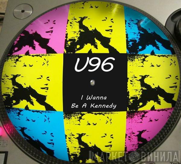  U96  - I Wanna Be A Kennedy