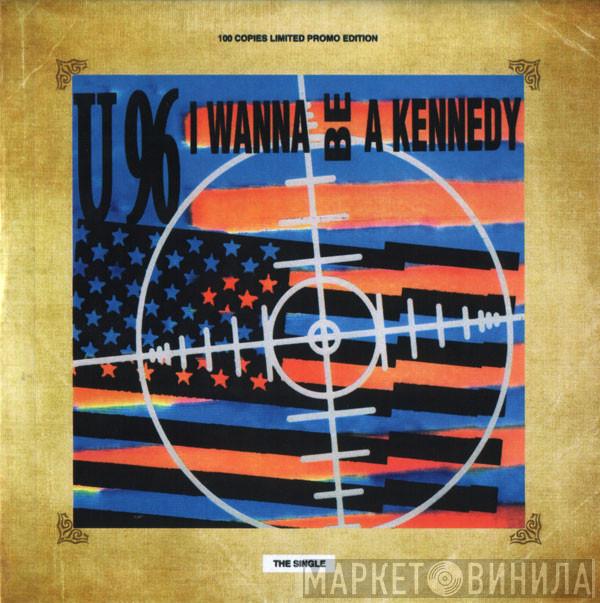  U96  - I Wanna Be A Kennedy