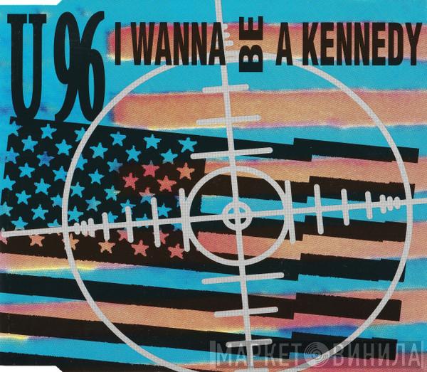  U96  - I Wanna Be A Kennedy