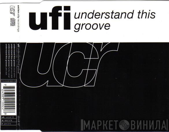 UFI  - Understand This Groove