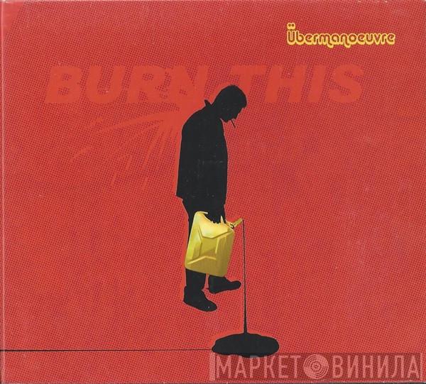 Ubermanoeuvre - Burn This