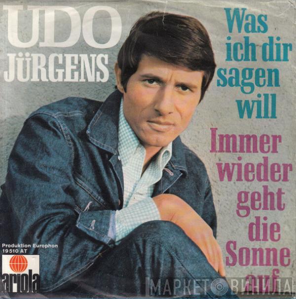Udo Jürgens - Immer Wieder Geht Die Sonne Auf / Was Ich Dir Sagen Will