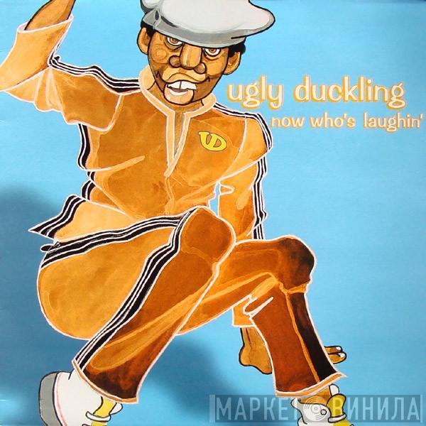 Ugly Duckling - Now Who's Laughin'