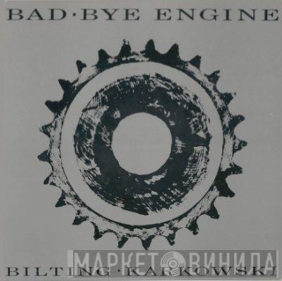 · Ulf Bilting  Zbigniew Karkowski  - Bad·Bye Engine
