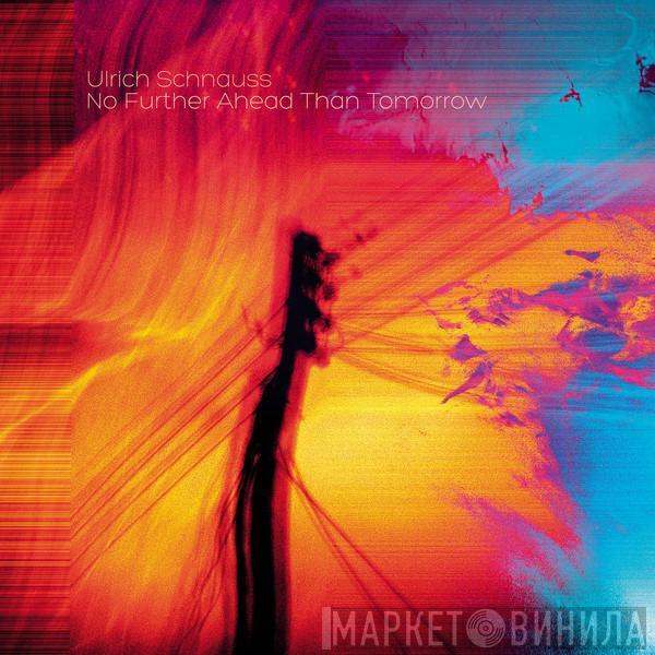 Ulrich Schnauss - No Further Ahead Than Tomorrow