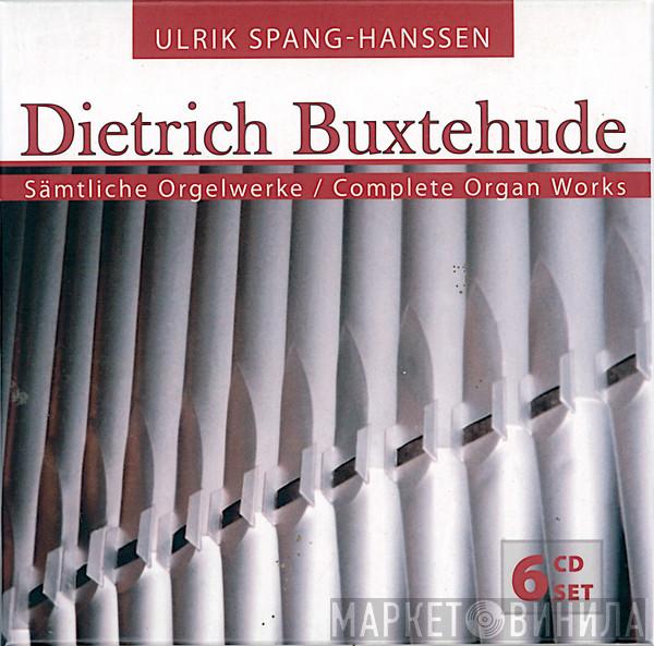 Ulrik Spang-Hanssen, Dieterich Buxtehude - Sämtliche Orgelwerke / Complete Organ Works (BuxWV 136-225)