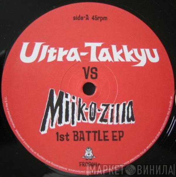 Ultra-Takkyu vs. Mijk-o-zilla - 1st Battle EP