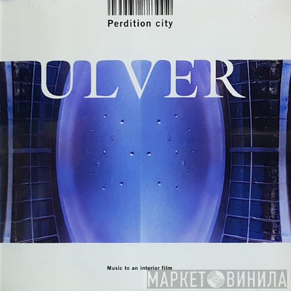 Ulver - Perdition City (Music To An Interior Film)