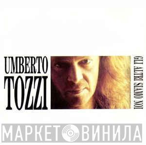  Umberto Tozzi  - Gli Altri Siamo Noi