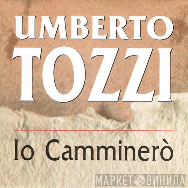  Umberto Tozzi  - Io Camminerò
