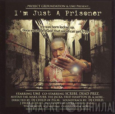 Umi , Project Groundation Massive - Present...I'm Just A Prisoner
