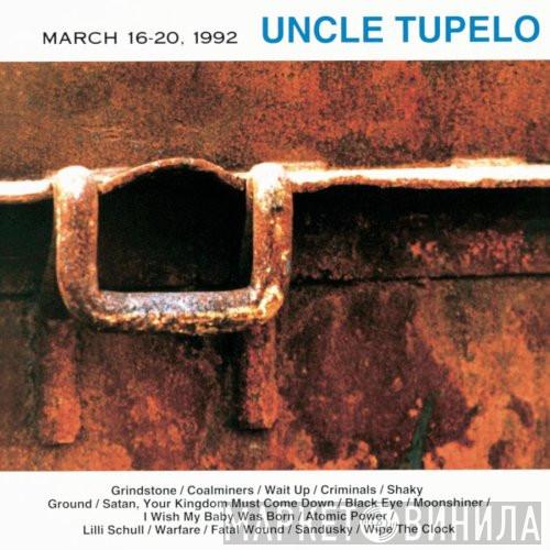 Uncle Tupelo - March 16-20, 1992