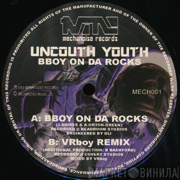 Uncouth Youth - BBoy On Da Rocks