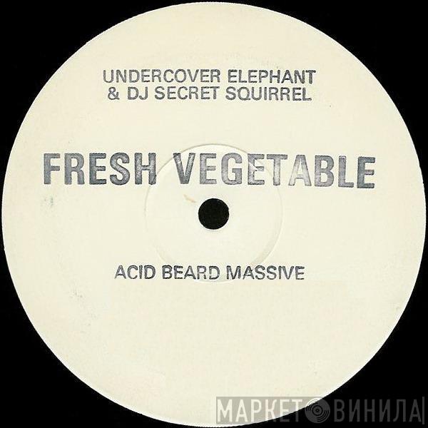 Undercover Elephant, Secret Squirrel - Fresh Vegetable / Acid Beard Massive