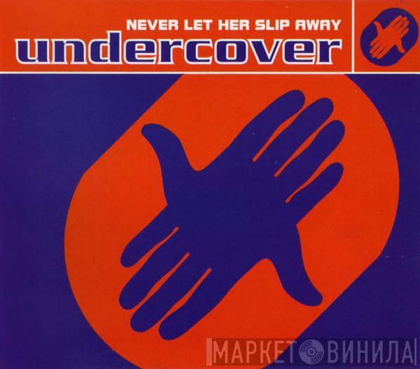 Undercover - Never Let Her Slip Away
