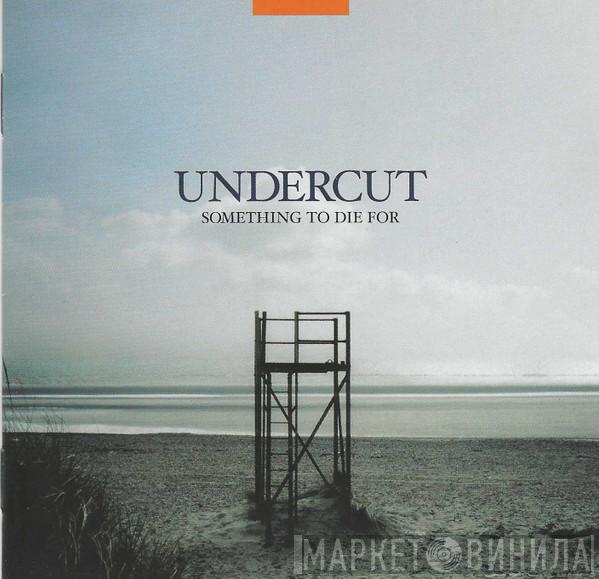 Undercut  - Something To Die For