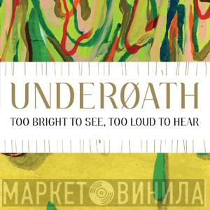  Underoath  - Too Bright To See, Too Loud To Hear