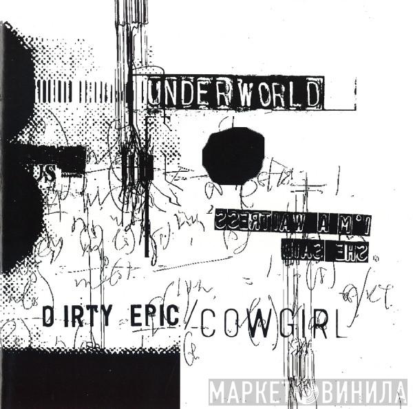  Underworld  - Dirty Epic / Cowgirl