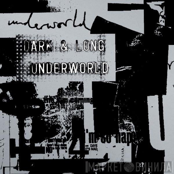  Underworld  - Dark & Long