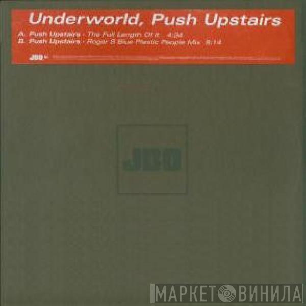  Underworld  - Push Upstairs