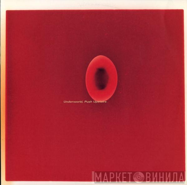  Underworld  - Push Upstairs