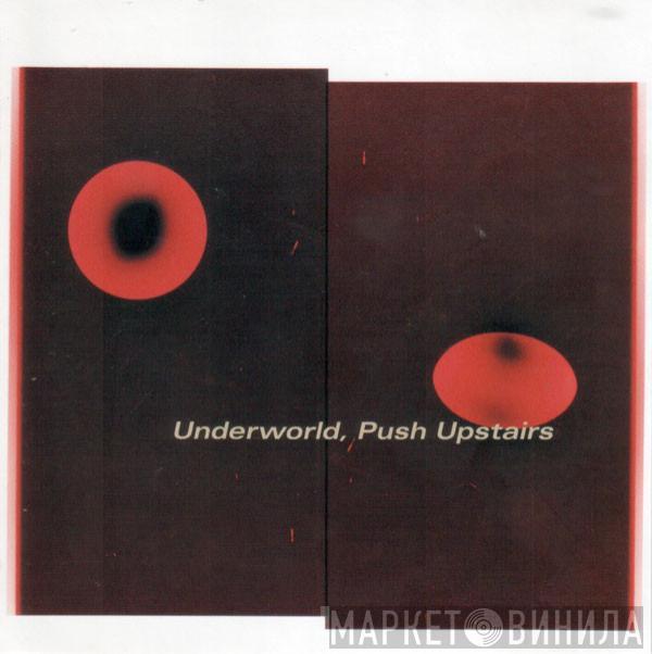  Underworld  - Push Upstairs